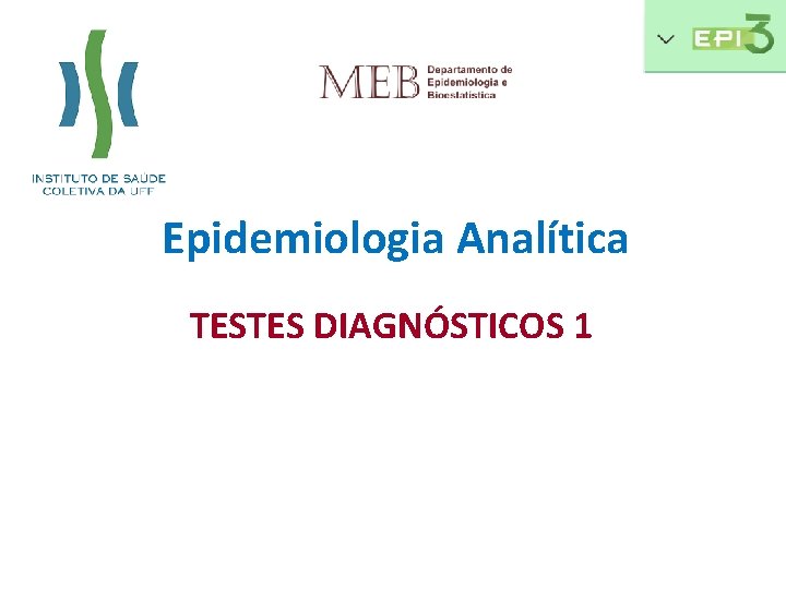 Epidemiologia Analítica TESTES DIAGNÓSTICOS 1 