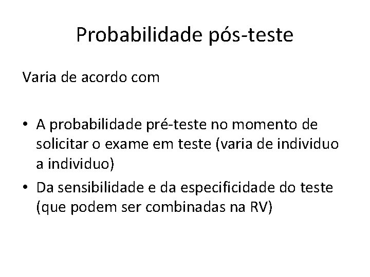 Probabilidade pós-teste Varia de acordo com • A probabilidade pré-teste no momento de solicitar