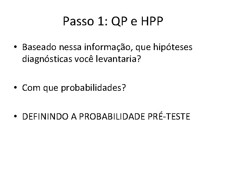 Passo 1: QP e HPP • Baseado nessa informação, que hipóteses diagnósticas você levantaria?