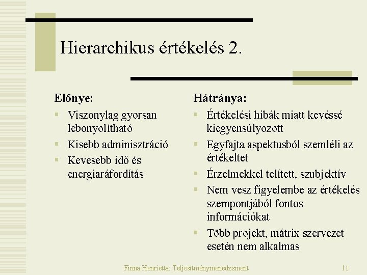 Hierarchikus értékelés 2. Előnye: Hátránya: § Viszonylag gyorsan lebonyolítható § Kisebb adminisztráció § Kevesebb