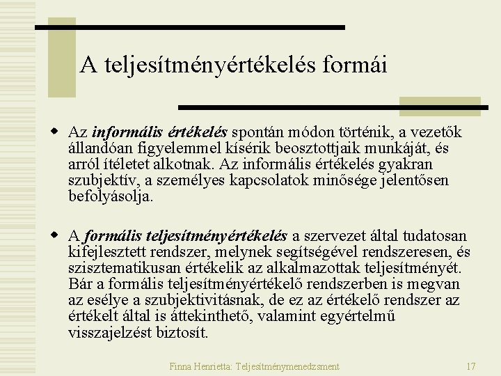 A teljesítményértékelés formái w Az informális értékelés spontán módon történik, a vezetők állandóan figyelemmel