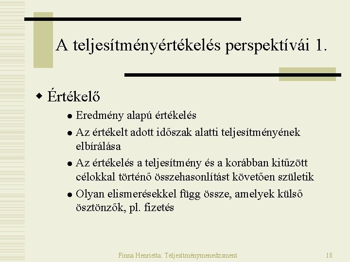 A teljesítményértékelés perspektívái 1. w Értékelő Eredmény alapú értékelés l Az értékelt adott időszak