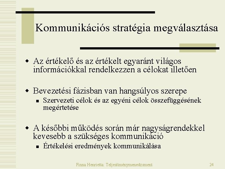 Kommunikációs stratégia megválasztása w Az értékelő és az értékelt egyaránt világos információkkal rendelkezzen a