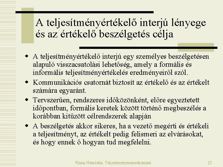 A teljesítményértékelő interjú lényege és az értékelő beszélgetés célja w A teljesítményértékelő interjú egy