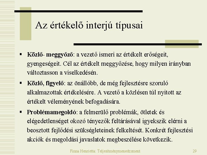 Az értékelő interjú típusai § Közlő- meggyőző: a vezető ismeri az értékelt erőségeit, gyengeségeit.