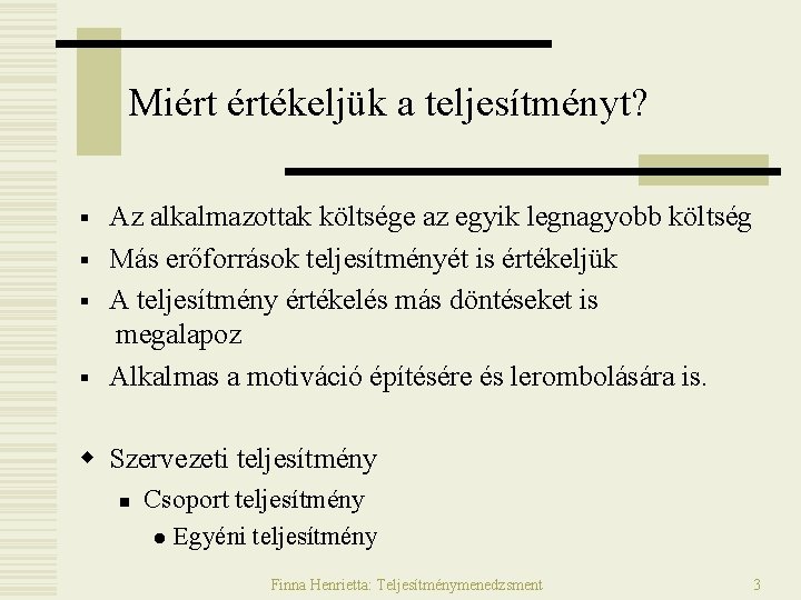 Miért értékeljük a teljesítményt? § § Az alkalmazottak költsége az egyik legnagyobb költség Más