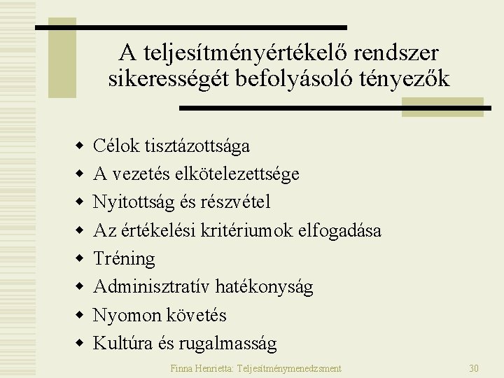 A teljesítményértékelő rendszer sikerességét befolyásoló tényezők w w w w Célok tisztázottsága A vezetés