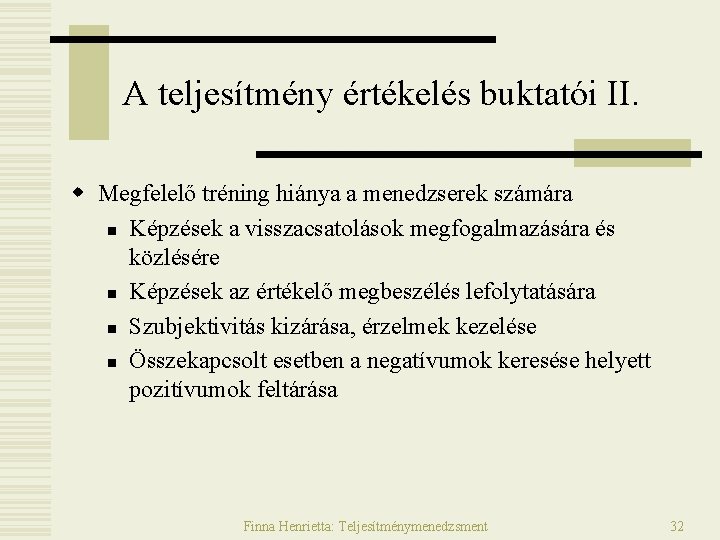 A teljesítmény értékelés buktatói II. w Megfelelő tréning hiánya a menedzserek számára n Képzések