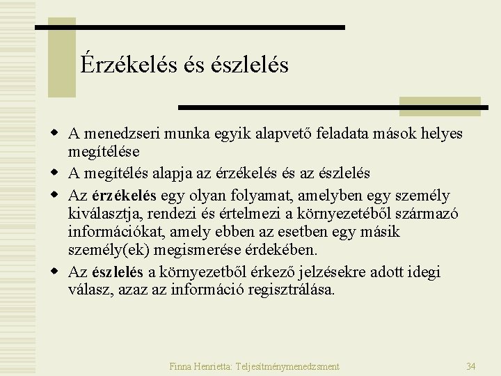 Érzékelés és észlelés w A menedzseri munka egyik alapvető feladata mások helyes megítélése w