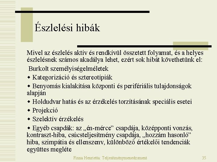 Észlelési hibák Mivel az észlelés aktív és rendkívül összetett folyamat, és a helyes észlelésnek