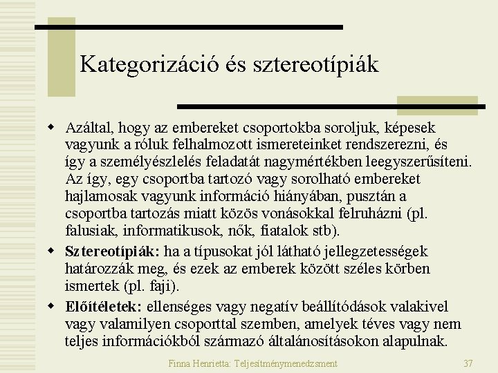 Kategorizáció és sztereotípiák w Azáltal, hogy az embereket csoportokba soroljuk, képesek vagyunk a róluk