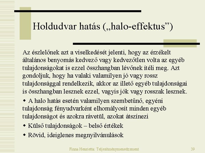 Holdudvar hatás („halo-effektus”) Az észlelőnek azt a viselkedését jelenti, hogy az érzékelt általános benyomás