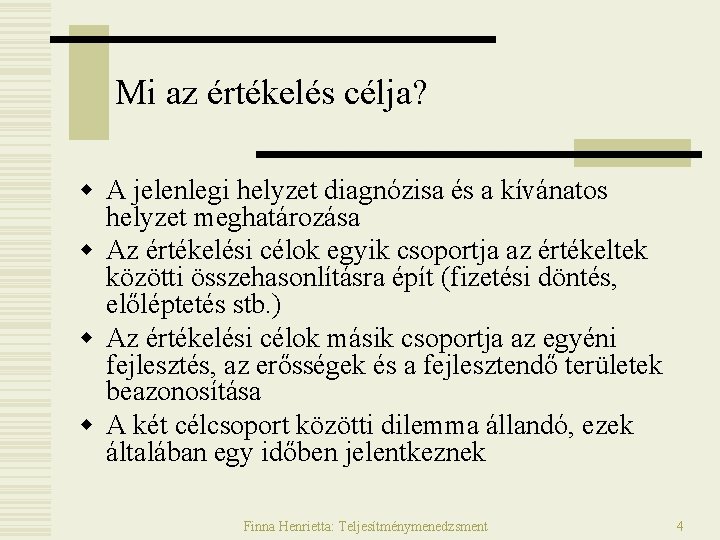 Mi az értékelés célja? w A jelenlegi helyzet diagnózisa és a kívánatos helyzet meghatározása