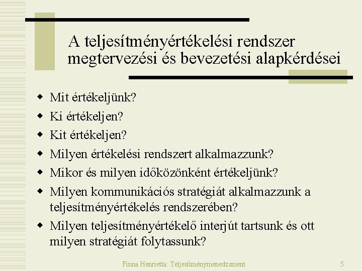 A teljesítményértékelési rendszer megtervezési és bevezetési alapkérdései w w w Mit értékeljünk? Ki értékeljen?