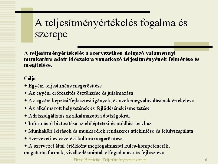 A teljesítményértékelés fogalma és szerepe A teljesítményértékelés a szervezetben dolgozó valamennyi munkatárs adott időszakra