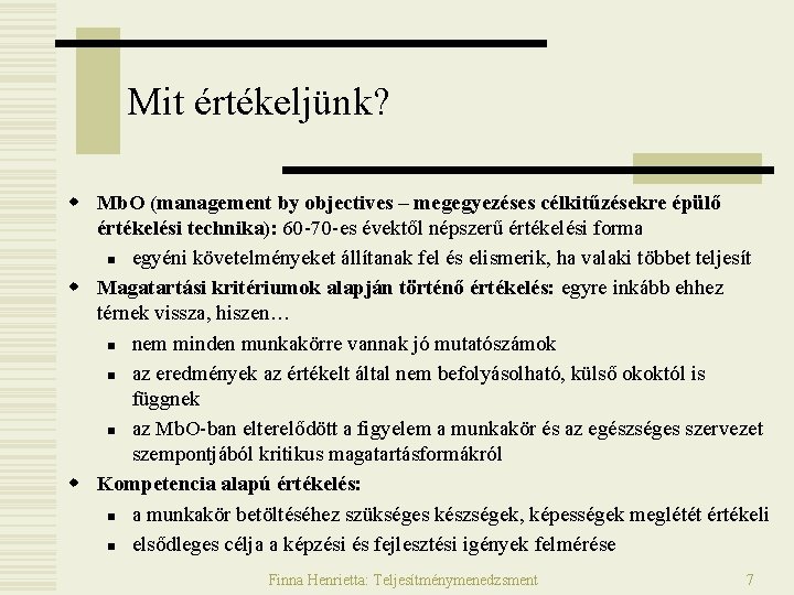 Mit értékeljünk? w Mb. O (management by objectives – megegyezéses célkitűzésekre épülő értékelési technika):