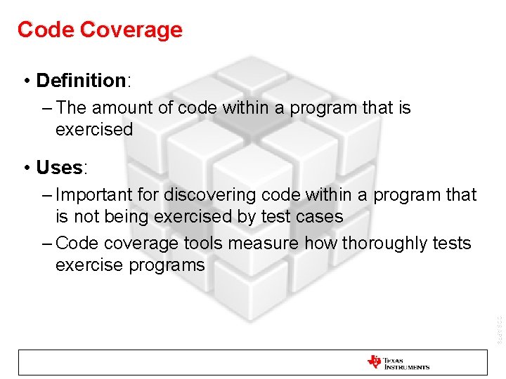 Code Coverage • Definition: – The amount of code within a program that is