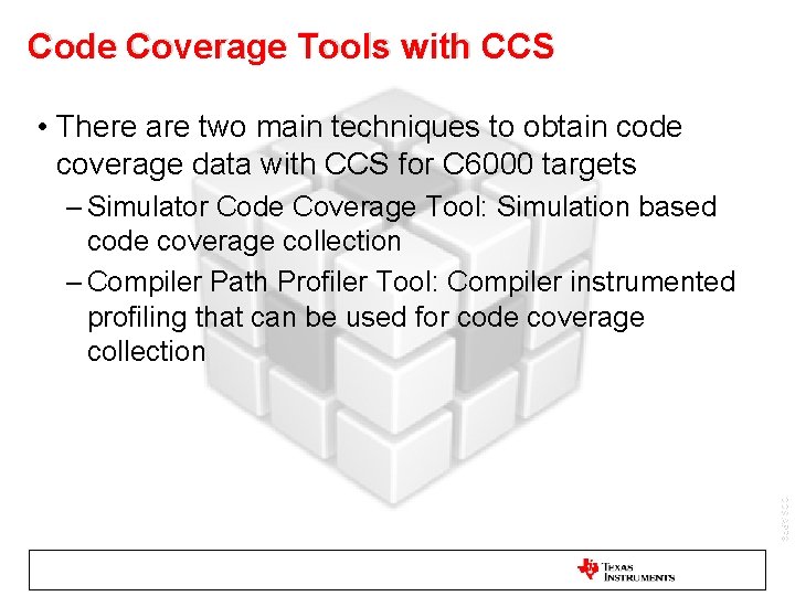Code Coverage Tools with CCS • There are two main techniques to obtain code