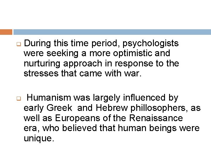 q q During this time period, psychologists were seeking a more optimistic and nurturing