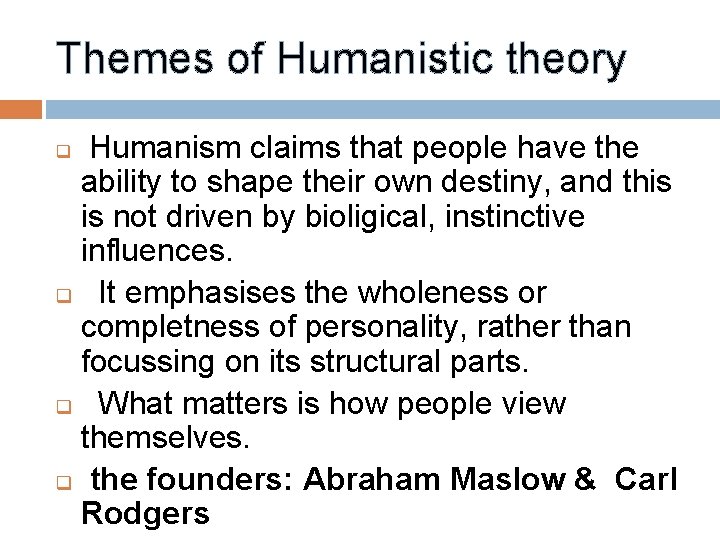 Themes of Humanistic theory q Humanism claims that people have the ability to shape