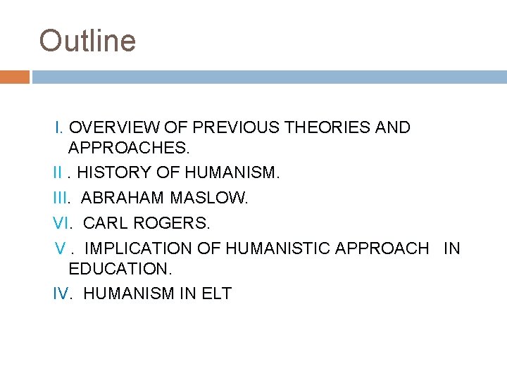 Outline I. OVERVIEW OF PREVIOUS THEORIES AND APPROACHES. II. HISTORY OF HUMANISM. III. ABRAHAM