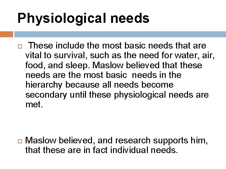 Physiological needs These include the most basic needs that are vital to survival, such