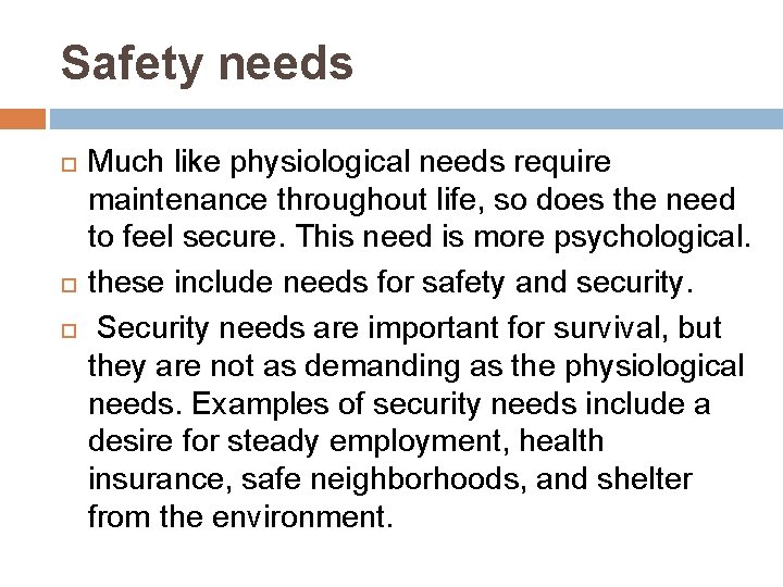 Safety needs Much like physiological needs require maintenance throughout life, so does the need