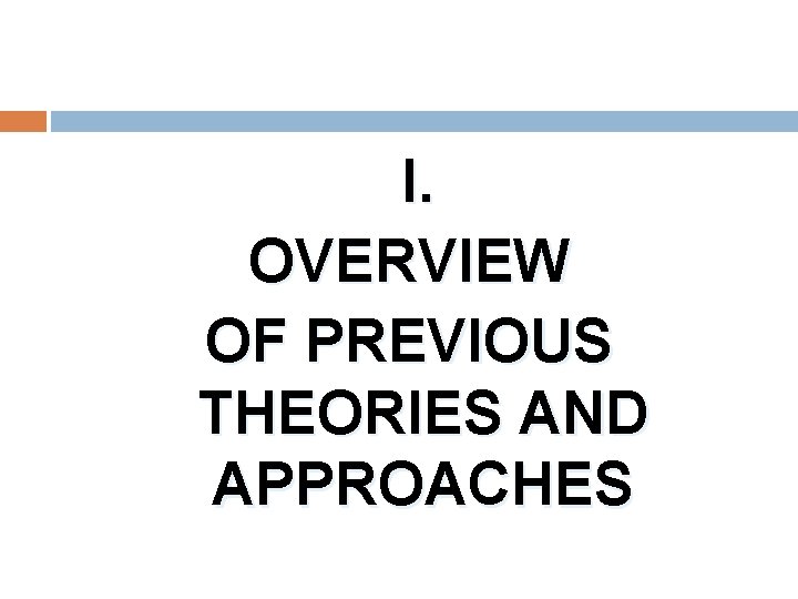 I. OVERVIEW OF PREVIOUS THEORIES AND APPROACHES 