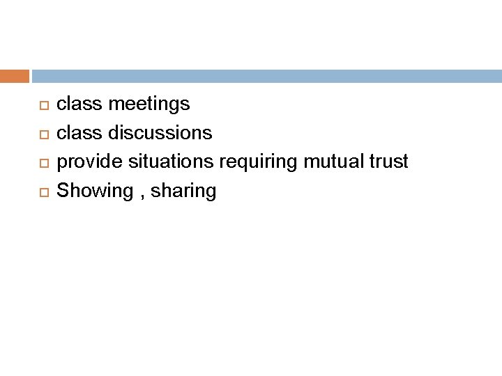  class meetings class discussions provide situations requiring mutual trust Showing , sharing 