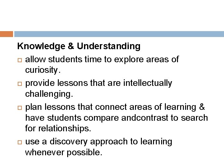 Knowledge & Understanding allow students time to explore areas of curiosity. provide lessons that