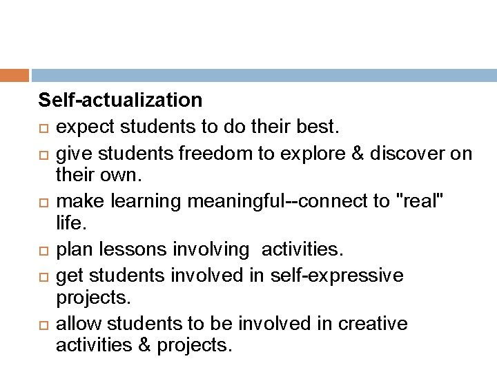 Self-actualization expect students to do their best. give students freedom to explore & discover