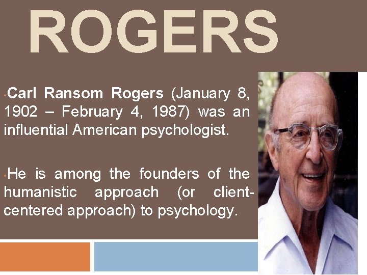 ROGERS Carl Ransom Rogers (January 8, 1902 – February 4, 1987) was an influential