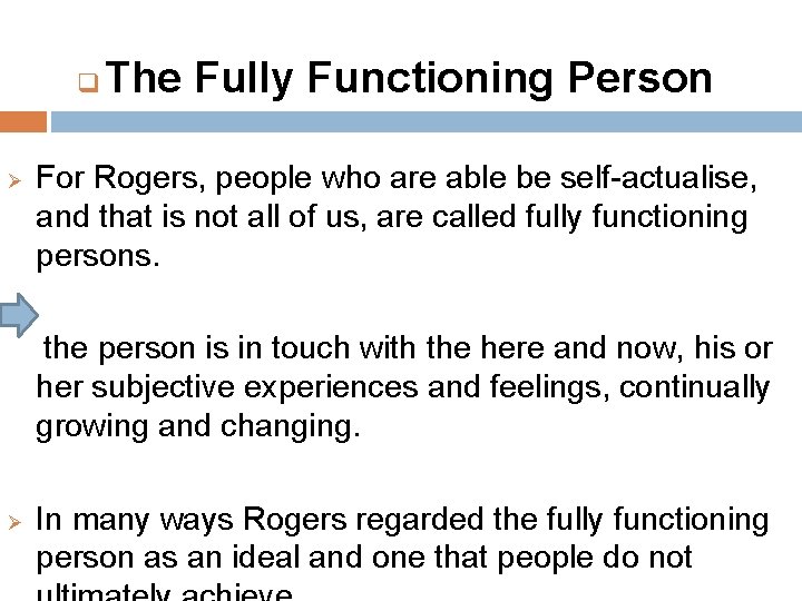 q Ø The Fully Functioning Person For Rogers, people who are able be self-actualise, q Ø The Fully Functioning Person For Rogers, people who are able be self-actualise,