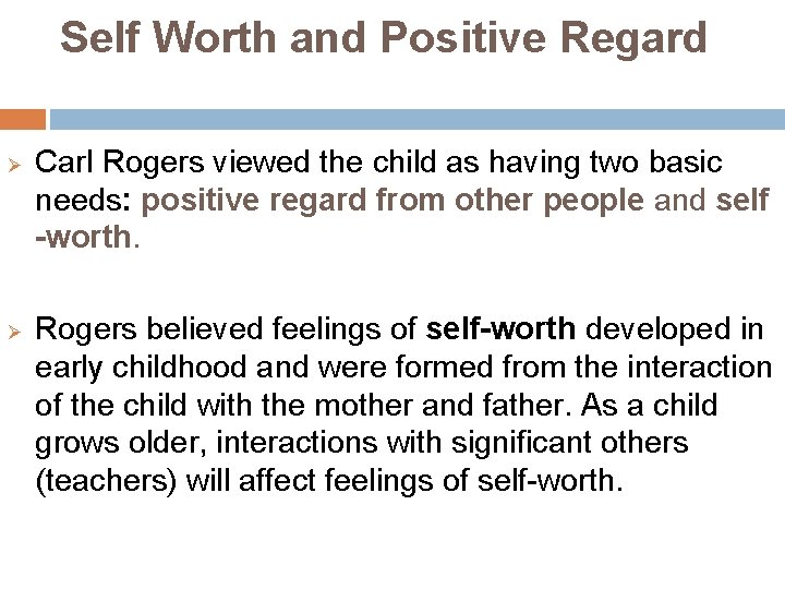 Self Worth and Positive Regard Ø Ø Carl Rogers viewed the child as having