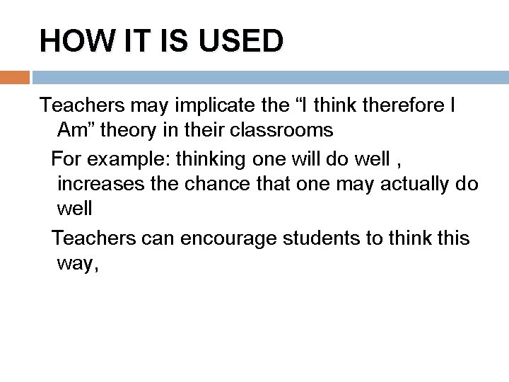 HOW IT IS USED Teachers may implicate the “I think therefore I Am” theory