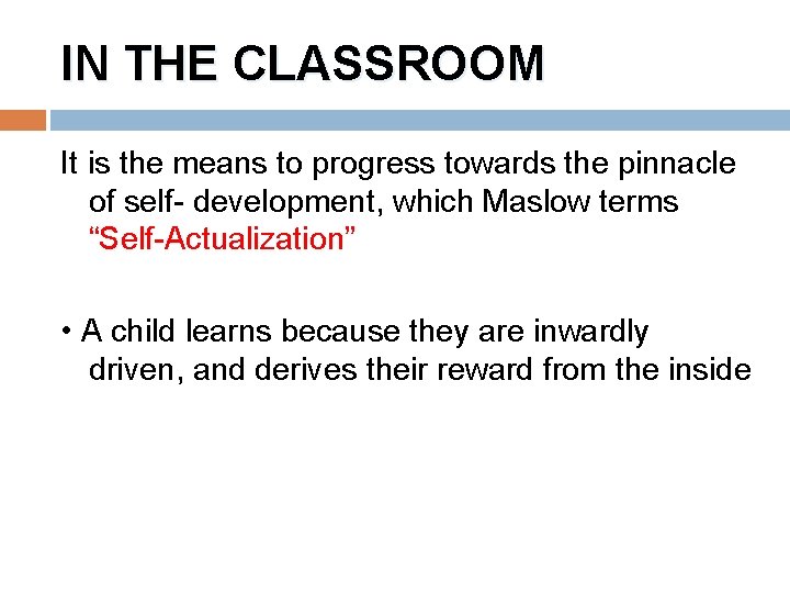 IN THE CLASSROOM It is the means to progress towards the pinnacle of self-