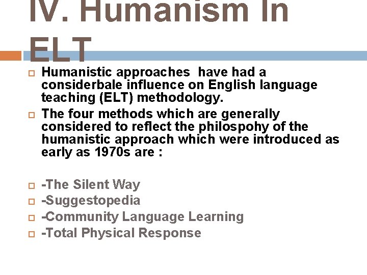 IV. Humanism In ELT Humanistic approaches have had a considerbale influence on English language