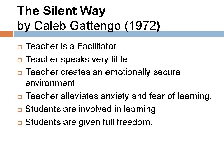 The Silent Way by Caleb Gattengo (1972) Teacher is a Facilitator Teacher speaks very