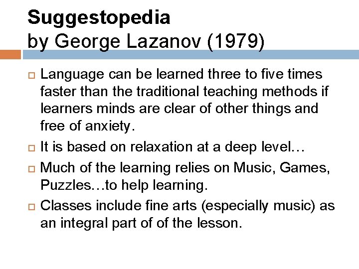 Suggestopedia by George Lazanov (1979) Language can be learned three to five times faster