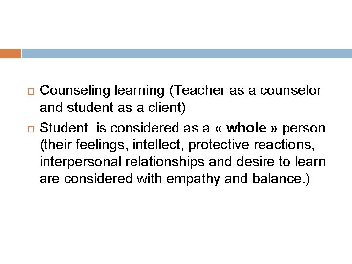  Counseling learning (Teacher as a counselor and student as a client) Student is
