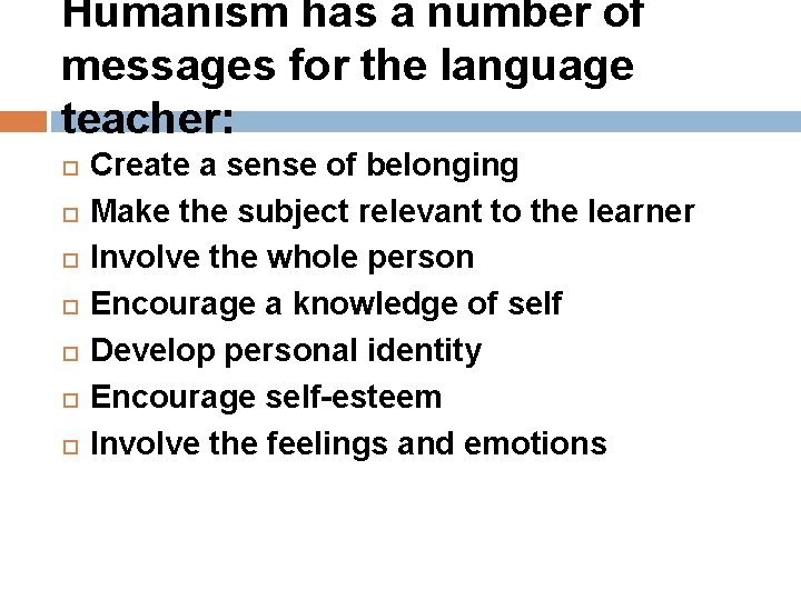 Humanism has a number of messages for the language teacher: Create a sense of