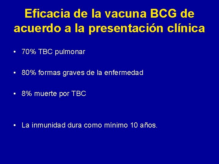 Eficacia de la vacuna BCG de acuerdo a la presentación clínica • 70% TBC Eficacia de la vacuna BCG de acuerdo a la presentación clínica • 70% TBC