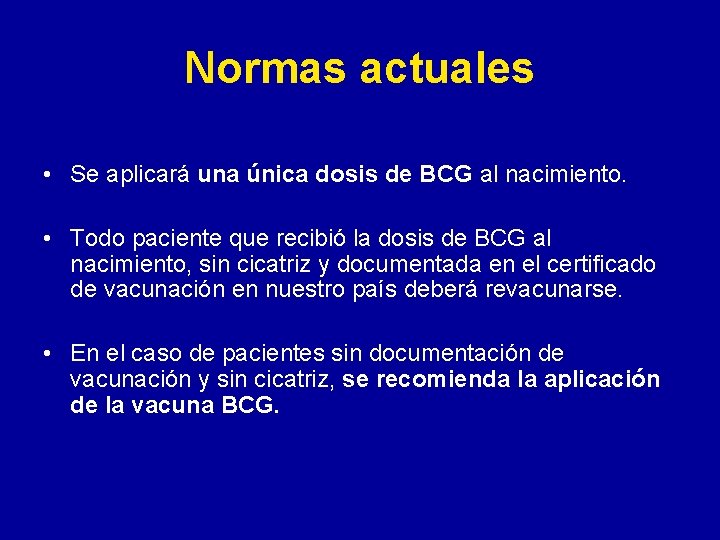 Normas actuales • Se aplicará una única dosis de BCG al nacimiento. • Todo Normas actuales • Se aplicará una única dosis de BCG al nacimiento. • Todo