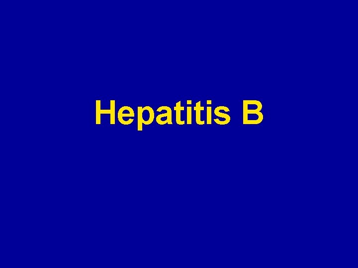 Hepatitis B Hepatitis B