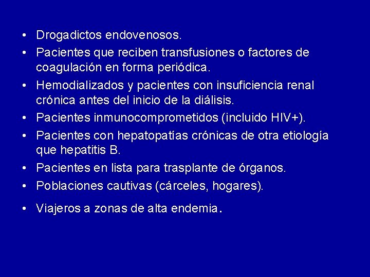 • Drogadictos endovenosos. • Pacientes que reciben transfusiones o factores de coagulación en • Drogadictos endovenosos. • Pacientes que reciben transfusiones o factores de coagulación en