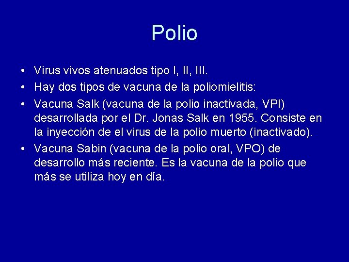 Polio • Virus vivos atenuados tipo I, III. • Hay dos tipos de vacuna Polio • Virus vivos atenuados tipo I, III. • Hay dos tipos de vacuna