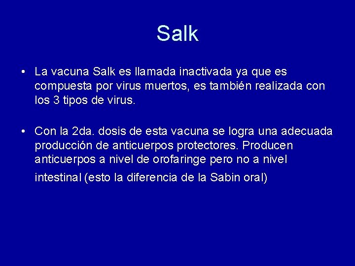 Salk • La vacuna Salk es llamada inactivada ya que es compuesta por virus Salk • La vacuna Salk es llamada inactivada ya que es compuesta por virus