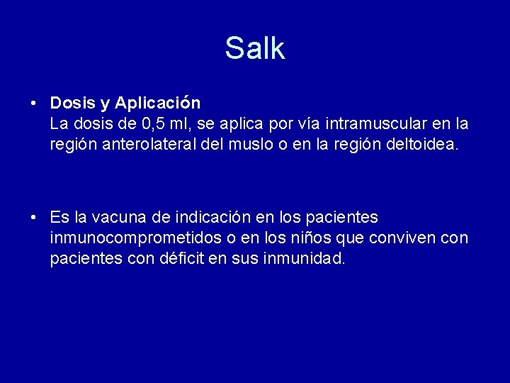 Salk • Dosis y Aplicación La dosis de 0, 5 ml, se aplica por Salk • Dosis y Aplicación La dosis de 0, 5 ml, se aplica por