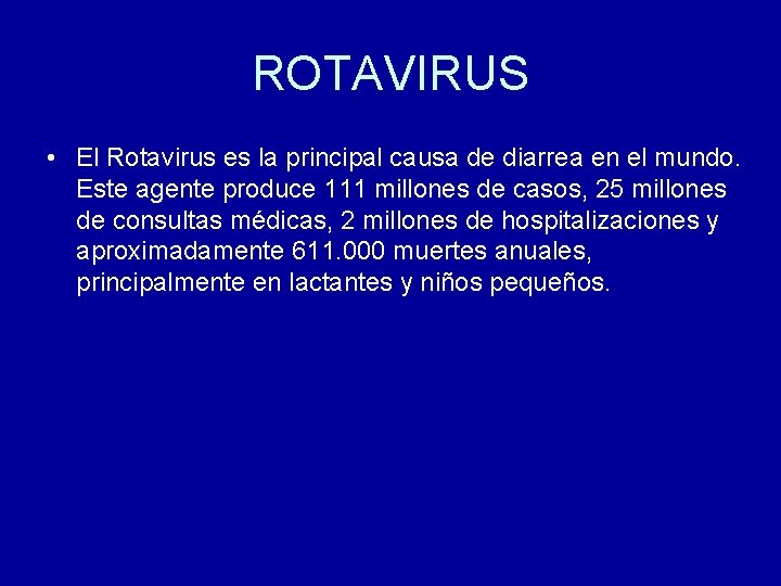 ROTAVIRUS • El Rotavirus es la principal causa de diarrea en el mundo. Este ROTAVIRUS • El Rotavirus es la principal causa de diarrea en el mundo. Este