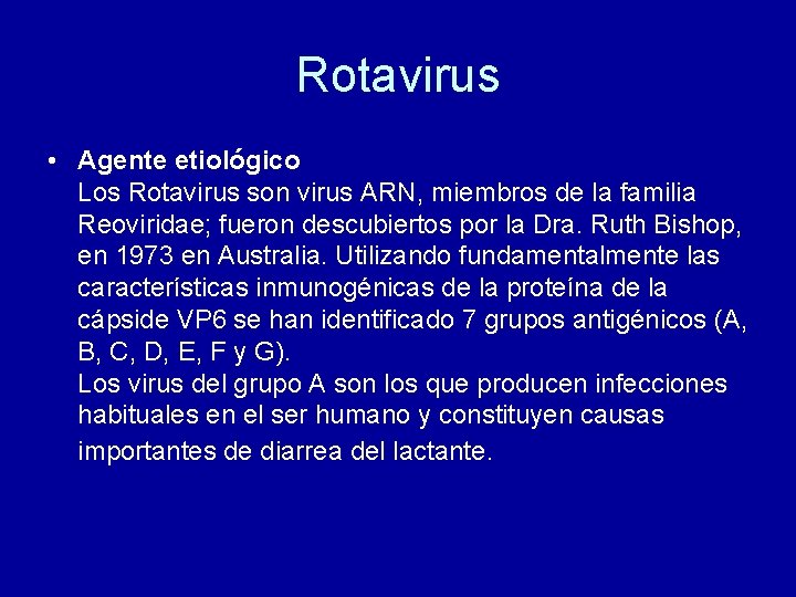 Rotavirus • Agente etiológico Los Rotavirus son virus ARN, miembros de la familia Reoviridae; Rotavirus • Agente etiológico Los Rotavirus son virus ARN, miembros de la familia Reoviridae;